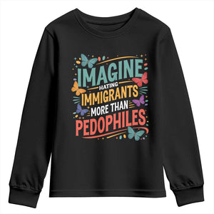 Imagine Hating Immigrants More Than Pedophiles Youth Sweatshirt TS11 Black Print Your Wear