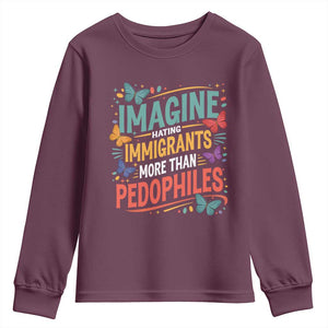 Imagine Hating Immigrants More Than Pedophiles Youth Sweatshirt TS11 Maroon Print Your Wear