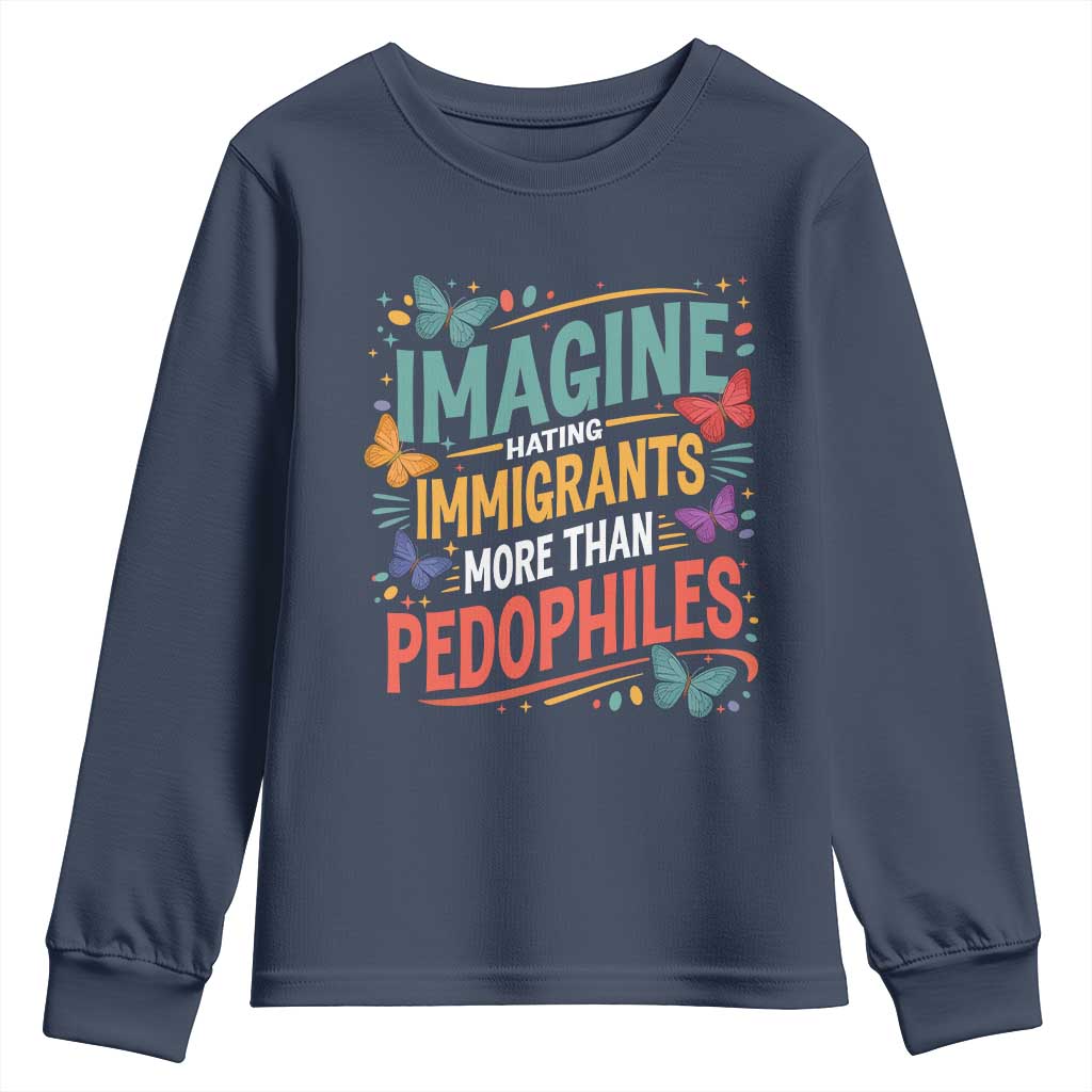 Imagine Hating Immigrants More Than Pedophiles Youth Sweatshirt TS11 Navy Print Your Wear