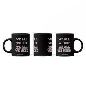 We All We Got We All We Need Coffee Mug Red Stripes Sport Fan TS11 Print Your Wear