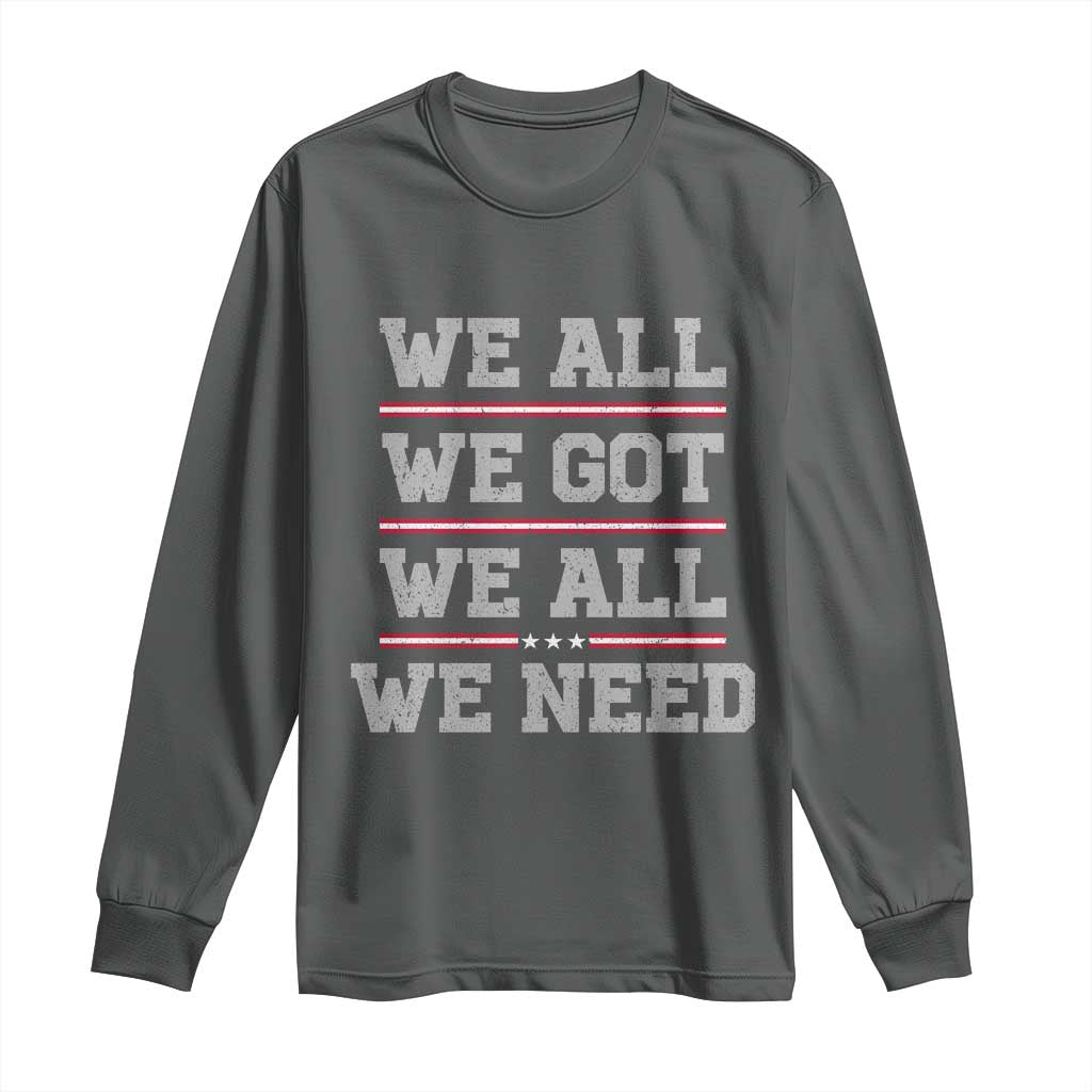 We All We Got We All We Need Long Sleeve Shirt Red Stripes Sport Fan TS11 Dark Heather Print Your Wear