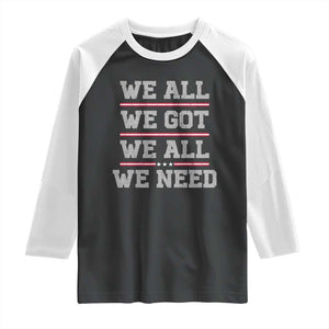 We All We Got We All We Need Raglan Shirt Red Stripes Sport Fan TS11 Black White Print Your Wear