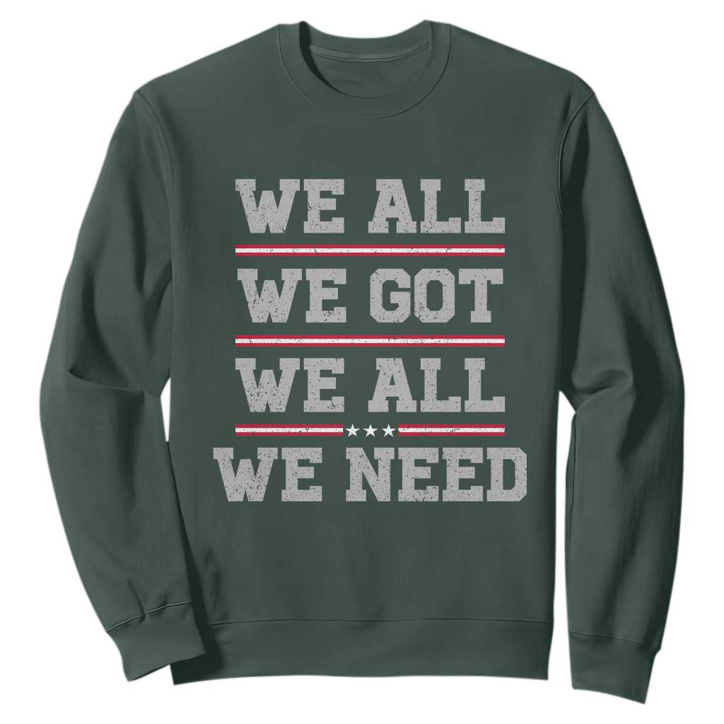 We All We Got We All We Need Sweatshirt Red Stripes Sport Fan TS11 Dark Forest Green Print Your Wear