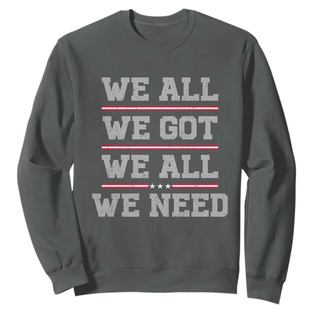 We All We Got We All We Need Sweatshirt Red Stripes Sport Fan TS11 Dark Heather Print Your Wear
