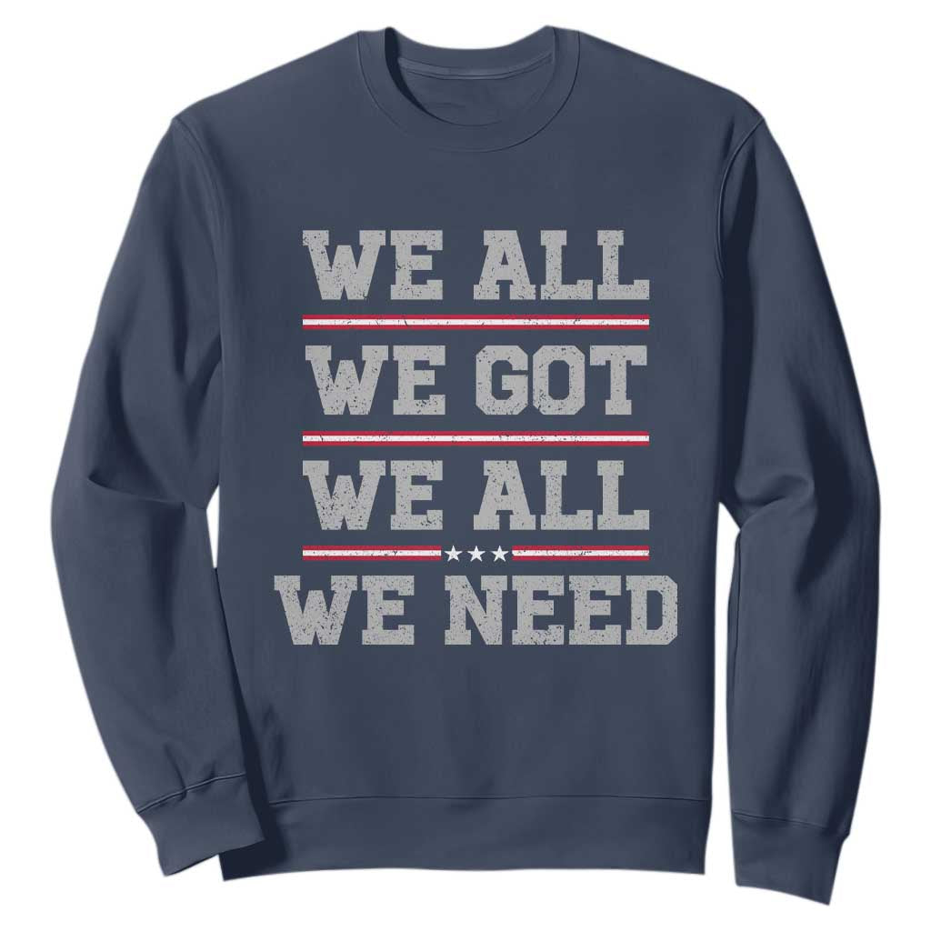 We All We Got We All We Need Sweatshirt Red Stripes Sport Fan TS11 Navy Print Your Wear
