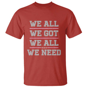 We All We Got We All We Need T Shirt Red Stripes Sport Fan TS11 Red Print Your Wear
