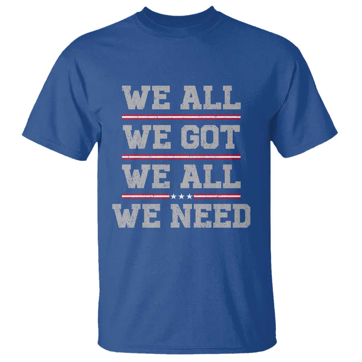 We All We Got We All We Need T Shirt Red Stripes Sport Fan TS11 Royal Blue Print Your Wear