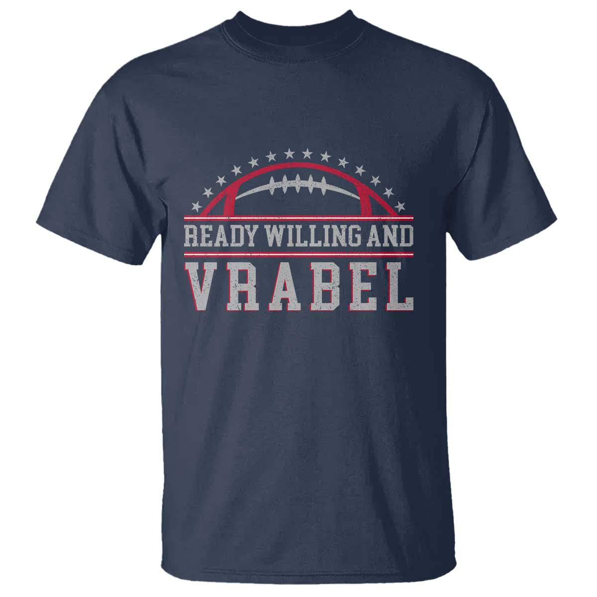 Ready Willing And Vrabel T Shirt Funny NFE Football Coach Sport Fans TS11 Navy Print Your Wear