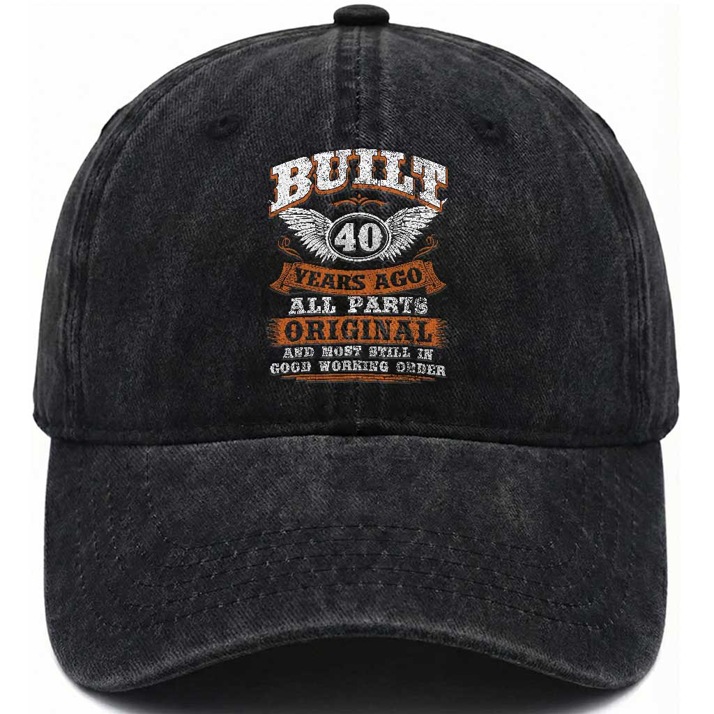 Funny 40th Birthday Washed Cotton Baseball Cap Built 40 Years Ago All Parts Original And Most Still In Good Working Order TS11 Print Your Wear
