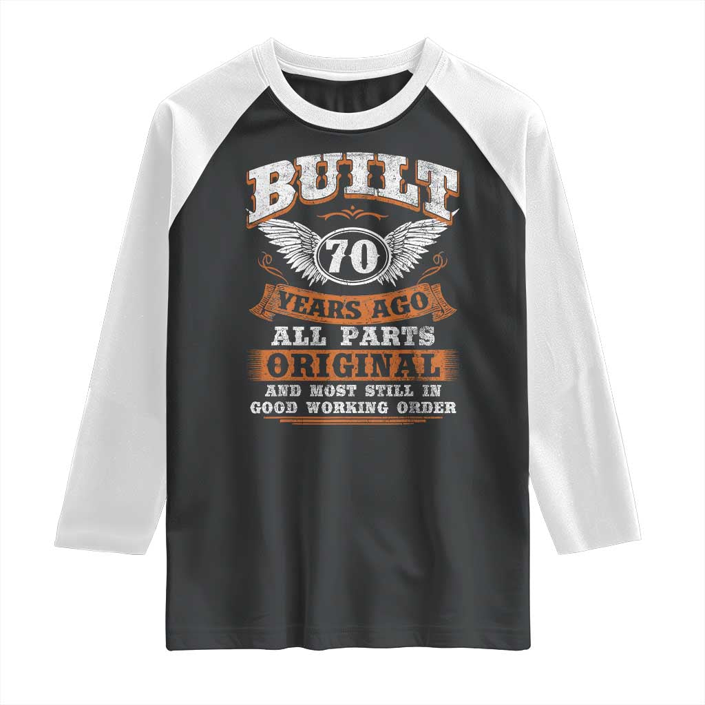 Funny 70th Birthday Raglan Shirt Built 70 Years Ago All Parts Original And Most Still In Good Working Order TS11 Black White Print Your Wear