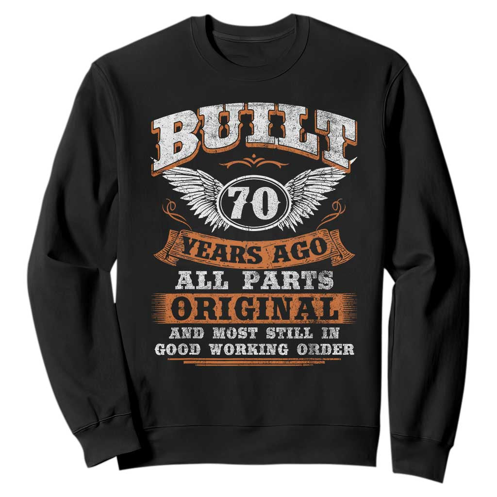 Funny 70th Birthday Sweatshirt Built 70 Years Ago All Parts Original And Most Still In Good Working Order TS11 Black Print Your Wear