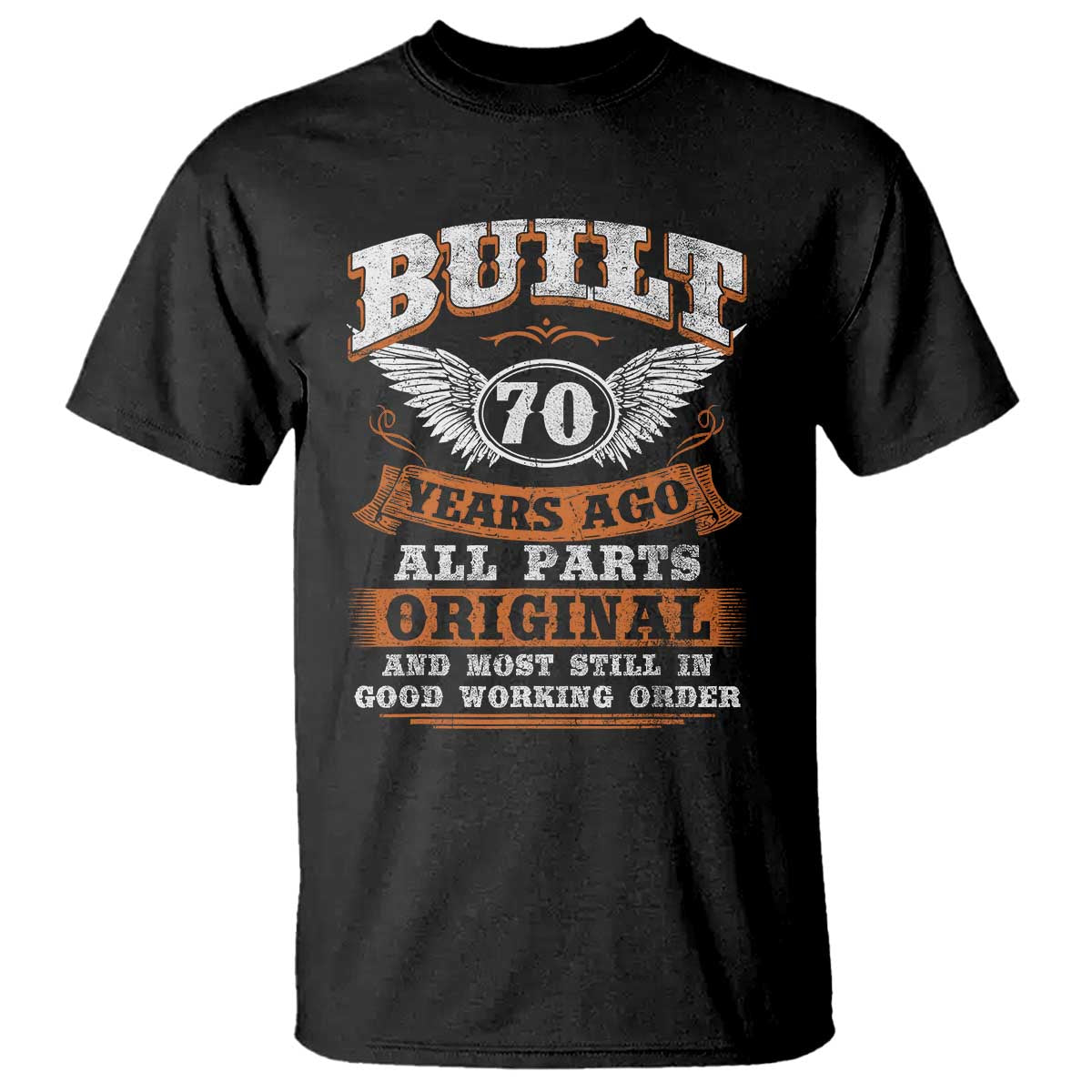 Funny 70th Birthday T Shirt Built 70 Years Ago All Parts Original And Most Still In Good Working Order TS11 Black Print Your Wear