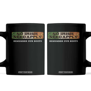 No Irish Need Apply Remember Our Roots Coffee Mug Celtic Pride History TS11 Black Print Your Wear