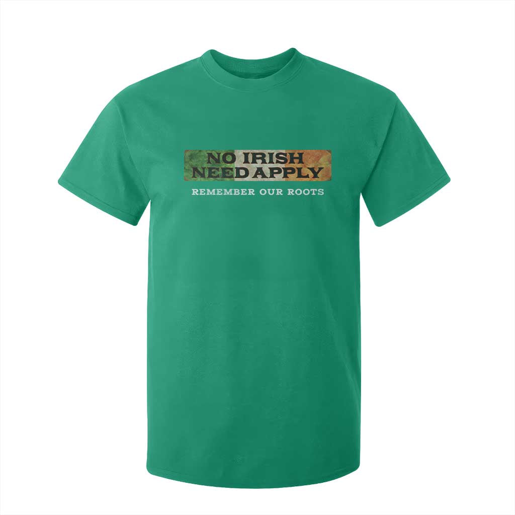 No Irish Need Apply Remember Our Roots T Shirt For Kid Celtic Pride History TS11 Irish Green Print Your Wear