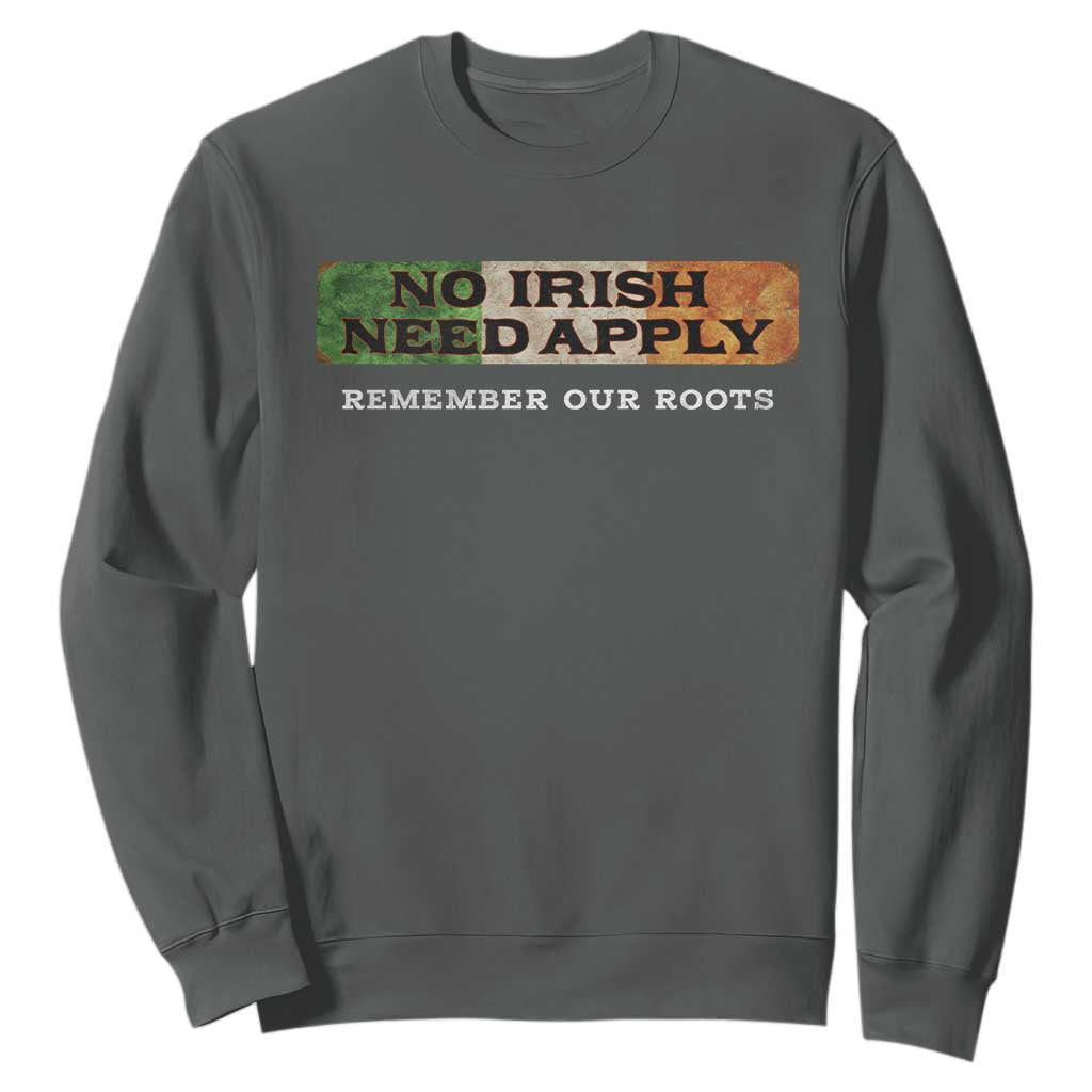 No Irish Need Apply Remember Our Roots Sweatshirt Celtic Pride History TS11 Dark Heather Print Your Wear