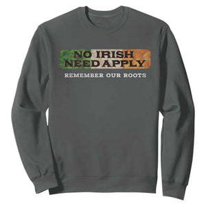 No Irish Need Apply Remember Our Roots Sweatshirt Celtic Pride History TS11 Dark Heather Print Your Wear