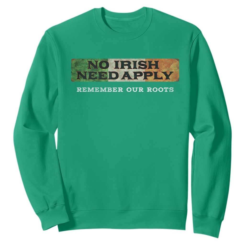 No Irish Need Apply Remember Our Roots Sweatshirt Celtic Pride History TS11 Irish Green Print Your Wear