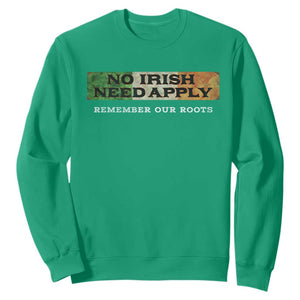 No Irish Need Apply Remember Our Roots Sweatshirt Celtic Pride History TS11 Irish Green Print Your Wear