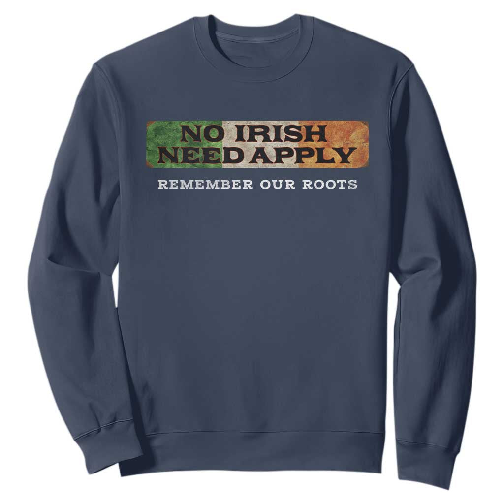 No Irish Need Apply Remember Our Roots Sweatshirt Celtic Pride History TS11 Navy Print Your Wear
