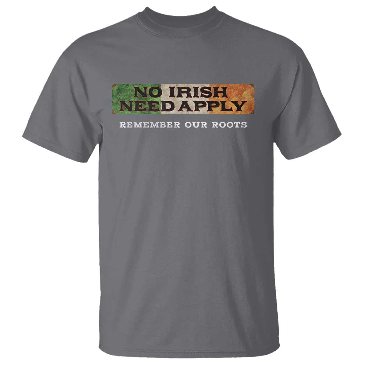 No Irish Need Apply Remember Our Roots T Shirt Celtic Pride History TS11 Charcoal Print Your Wear
