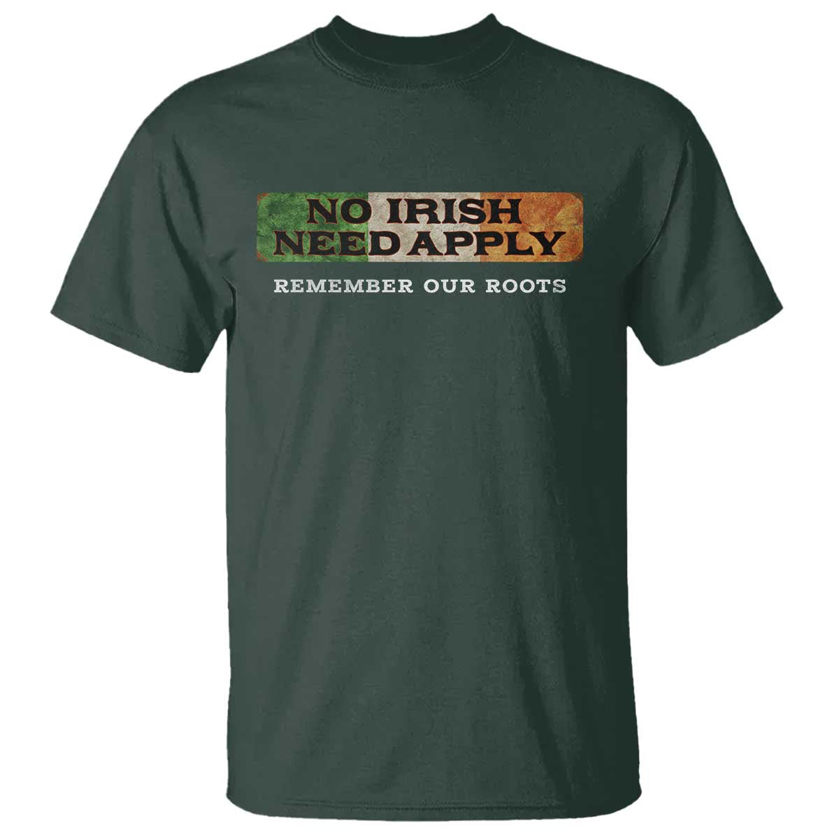 No Irish Need Apply Remember Our Roots T Shirt Celtic Pride History TS11 Dark Forest Green Print Your Wear