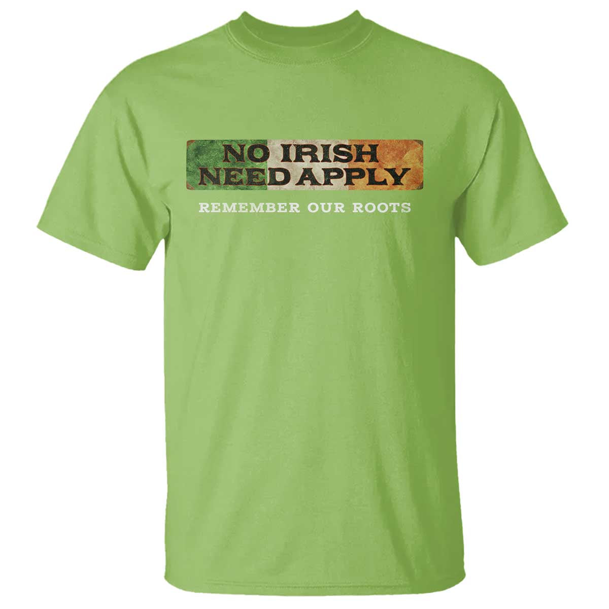 No Irish Need Apply Remember Our Roots T Shirt Celtic Pride History TS11 Lime Print Your Wear