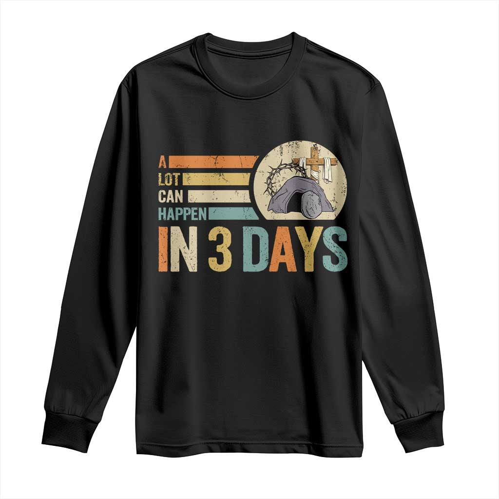 Easter A Lot Can Happen In 3 Days Religious Long Sleeve Shirt TS11 Black Print Your Wear