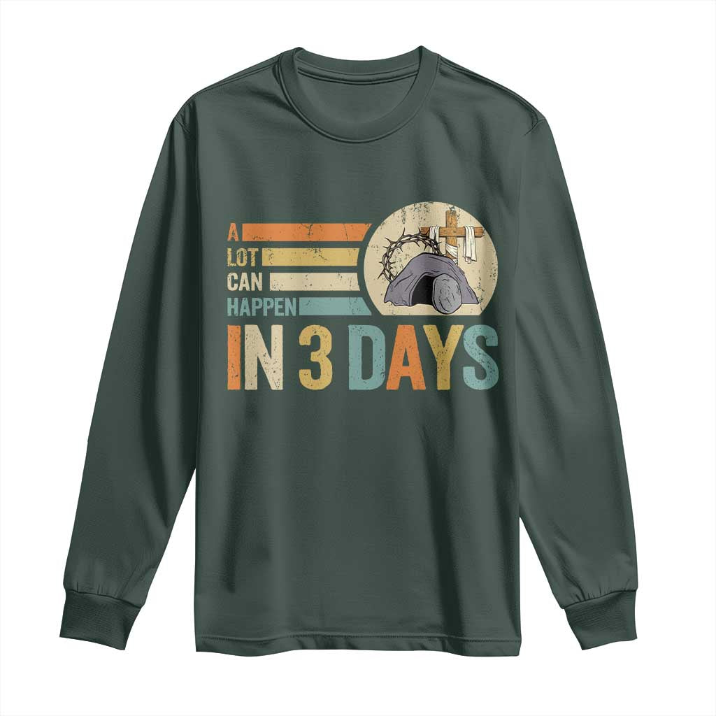 Easter A Lot Can Happen In 3 Days Religious Long Sleeve Shirt TS11 Dark Forest Green Print Your Wear