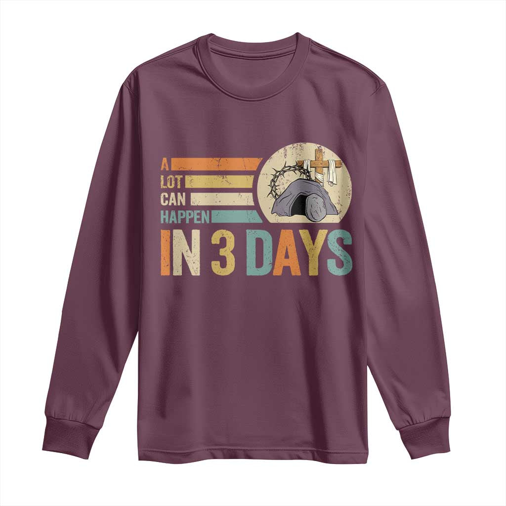 Easter A Lot Can Happen In 3 Days Religious Long Sleeve Shirt TS11 Maroon Print Your Wear