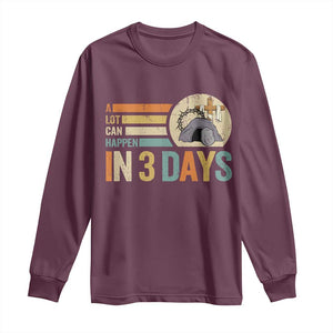 Easter A Lot Can Happen In 3 Days Religious Long Sleeve Shirt TS11 Maroon Print Your Wear
