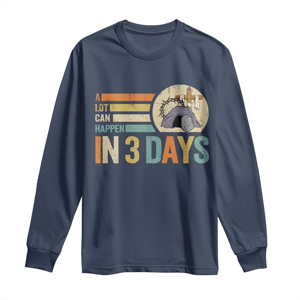 Easter A Lot Can Happen In 3 Days Religious Long Sleeve Shirt TS11 Navy Print Your Wear