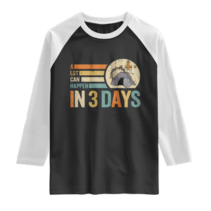 Easter A Lot Can Happen In 3 Days Religious Raglan Shirt TS11 Black White Print Your Wear