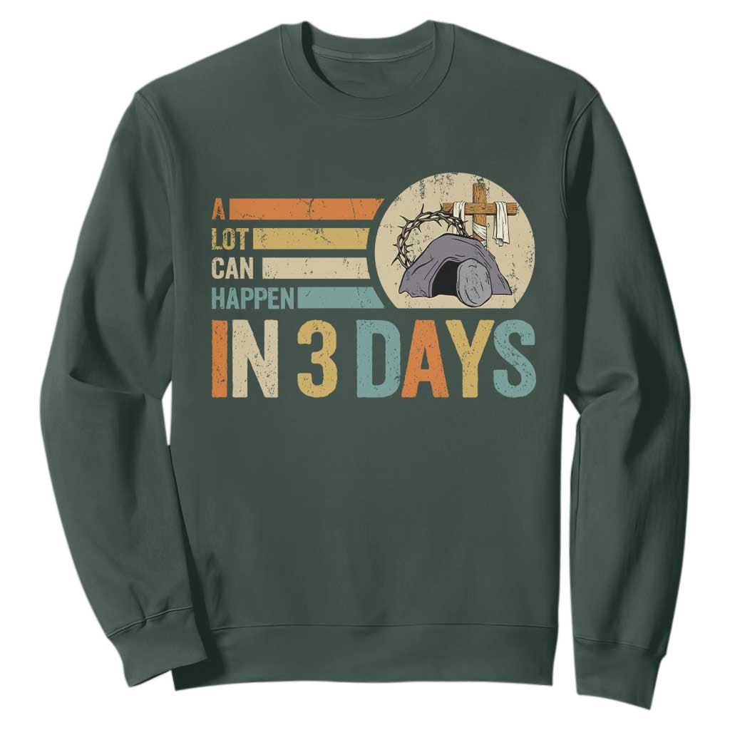 Easter A Lot Can Happen In 3 Days Religious Sweatshirt TS11 Dark Forest Green Print Your Wear