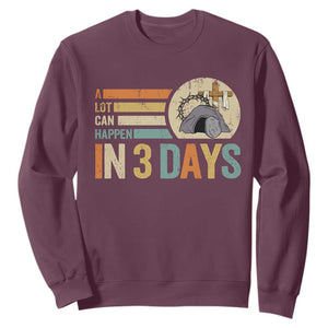 Easter A Lot Can Happen In 3 Days Religious Sweatshirt TS11 Maroon Print Your Wear