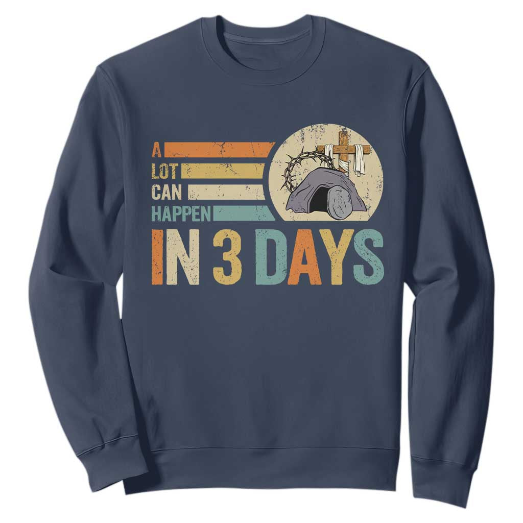 Easter A Lot Can Happen In 3 Days Religious Sweatshirt TS11 Navy Print Your Wear
