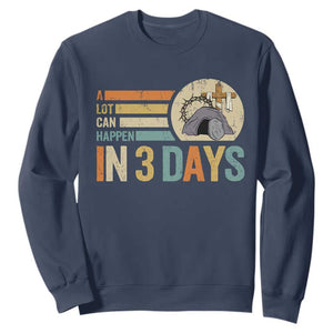 Easter A Lot Can Happen In 3 Days Religious Sweatshirt TS11 Navy Print Your Wear