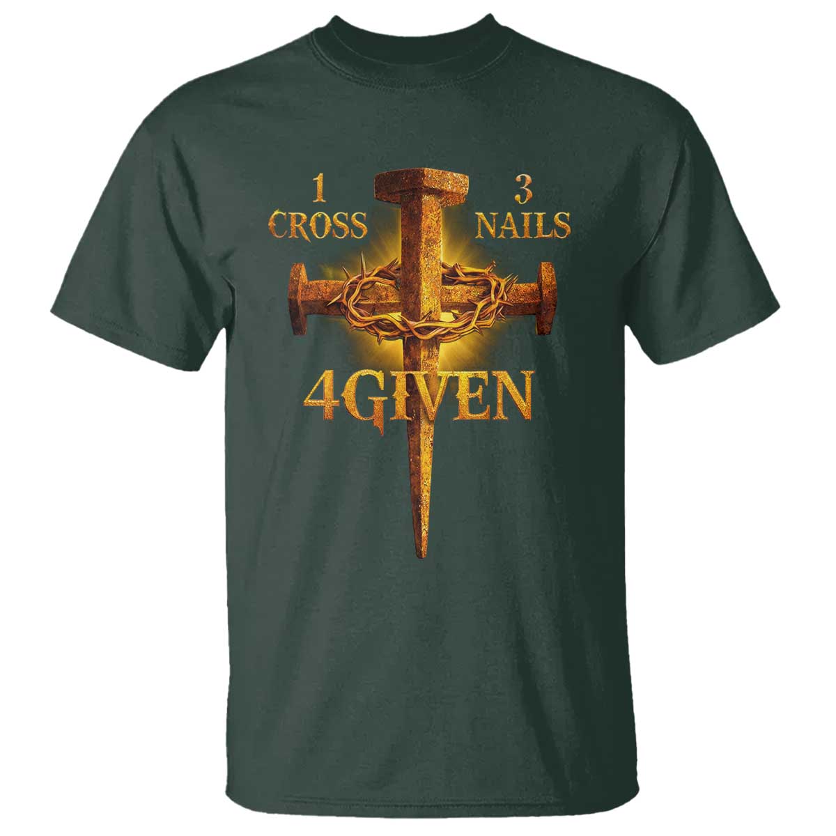 Christian One Cross Three Nails Four Given T Shirt Jesus God TS11 Dark Forest Green Print Your Wear