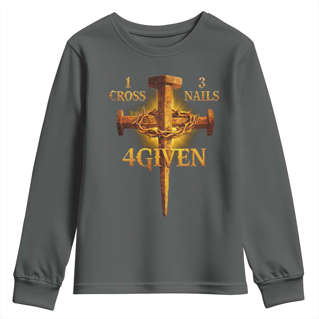 Christian One Cross Three Nails Four Given Youth Sweatshirt Jesus God TS11 Dark Heather Print Your Wear
