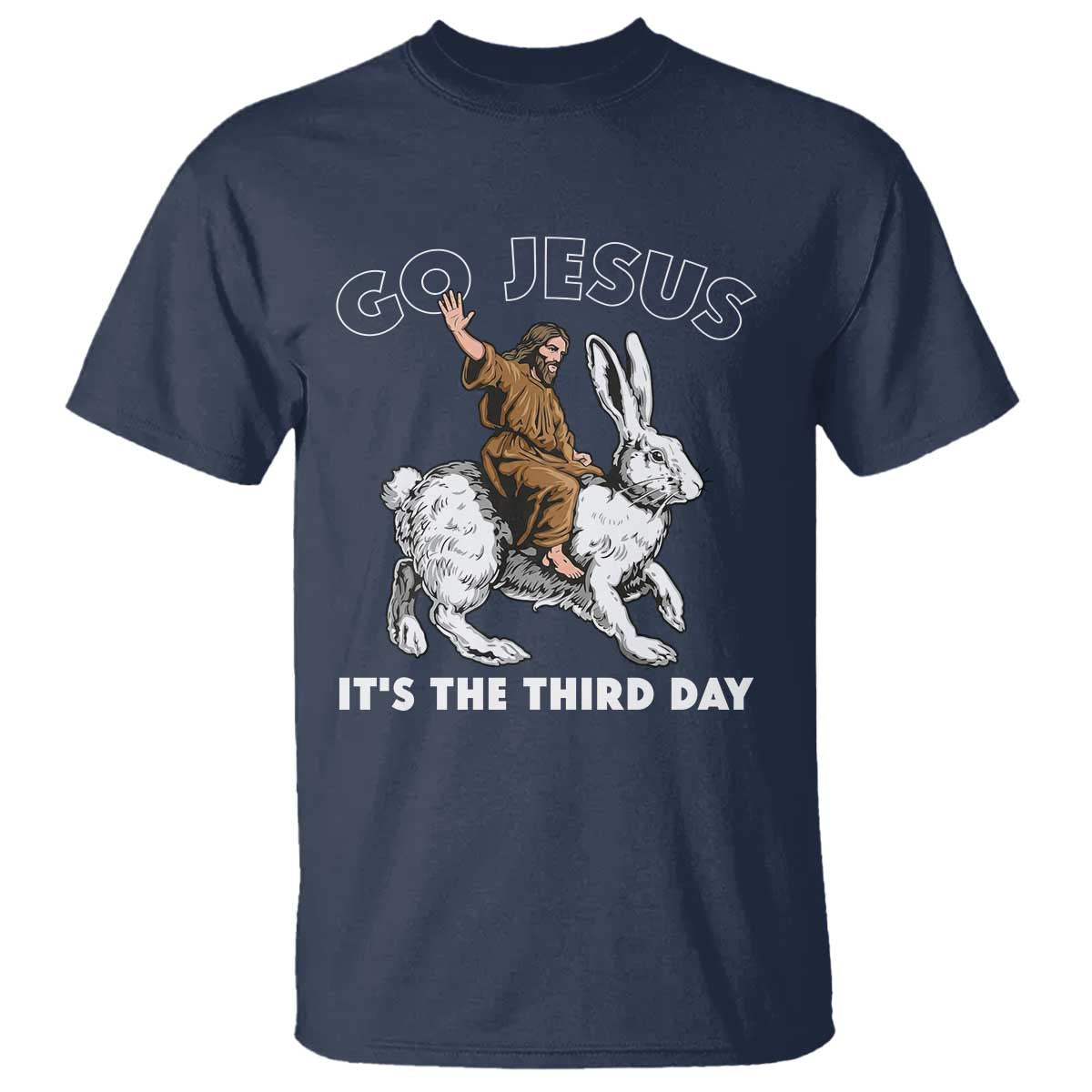 Funny Christian Easter T Shirt Go Jesus It Is The Third Day Religious Bunny TS11 Navy Print Your Wear