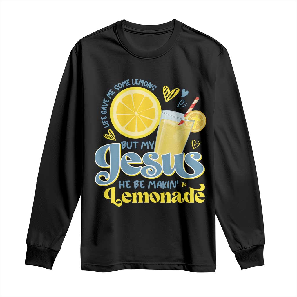 Life Gave Me Some Lemons But My Jesus He Be Makin Lemonade Long Sleeve Shirt TS11 Black Print Your Wear