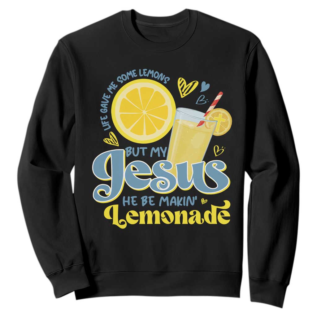 Life Gave Me Some Lemons But My Jesus He Be Makin Lemonade Sweatshirt TS11 Black Print Your Wear