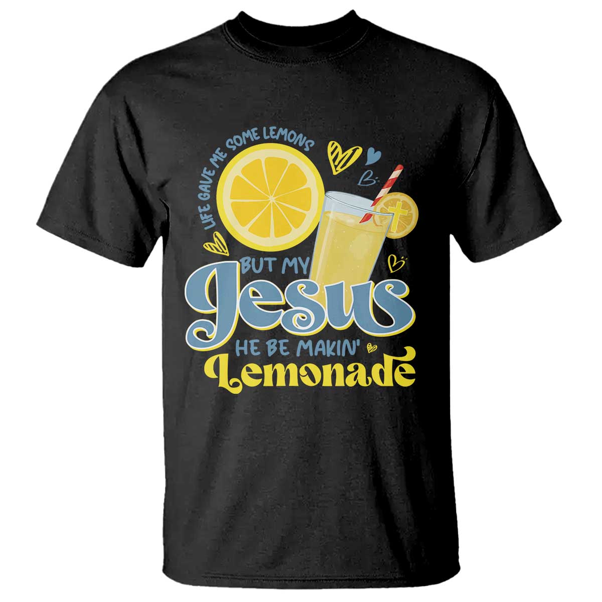 Life Gave Me Some Lemons But My Jesus He Be Makin Lemonade T Shirt TS11 Black Print Your Wear