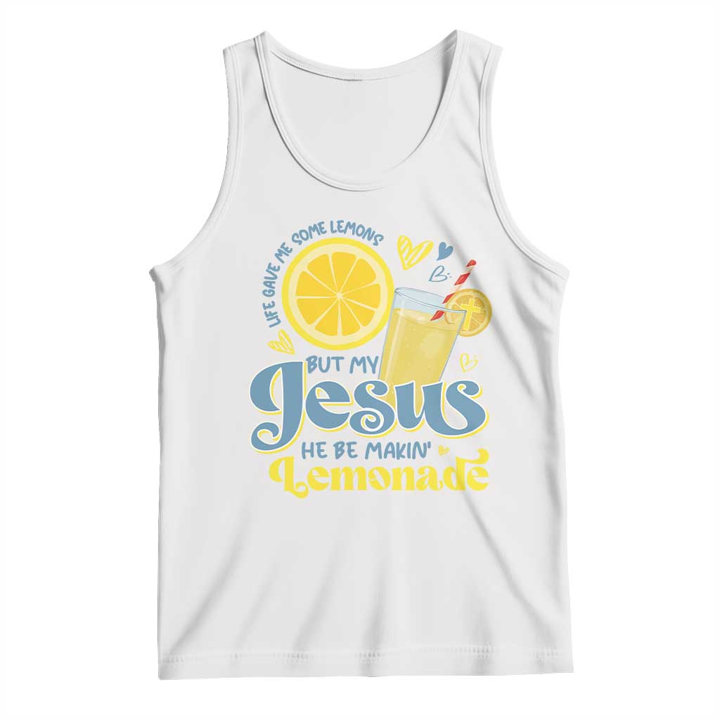 Life Gave Me Some Lemons But My Jesus He Be Makin Lemonade Tank Top TS11 White Print Your Wear