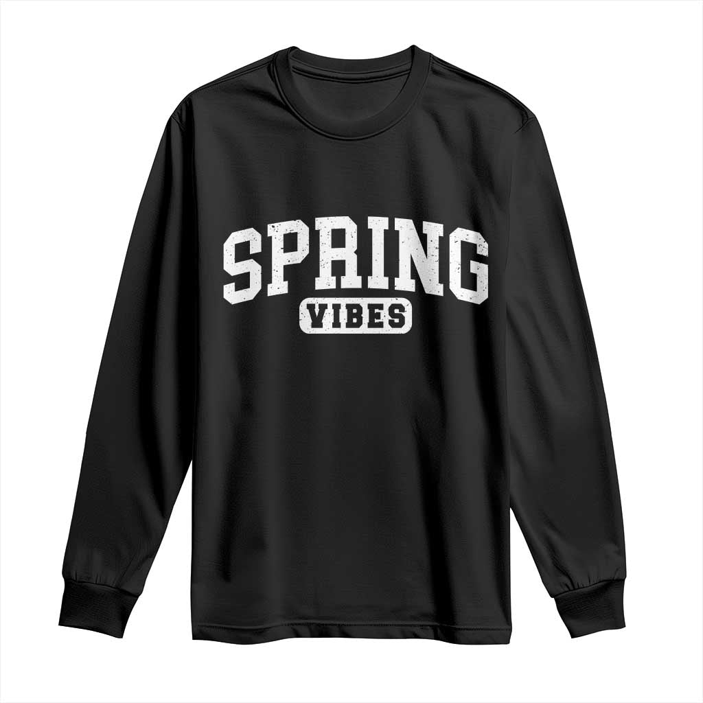 Spring Vibes Long Sleeve Shirt Spring Break Easter Day Bold Text TS11 Black Print Your Wear