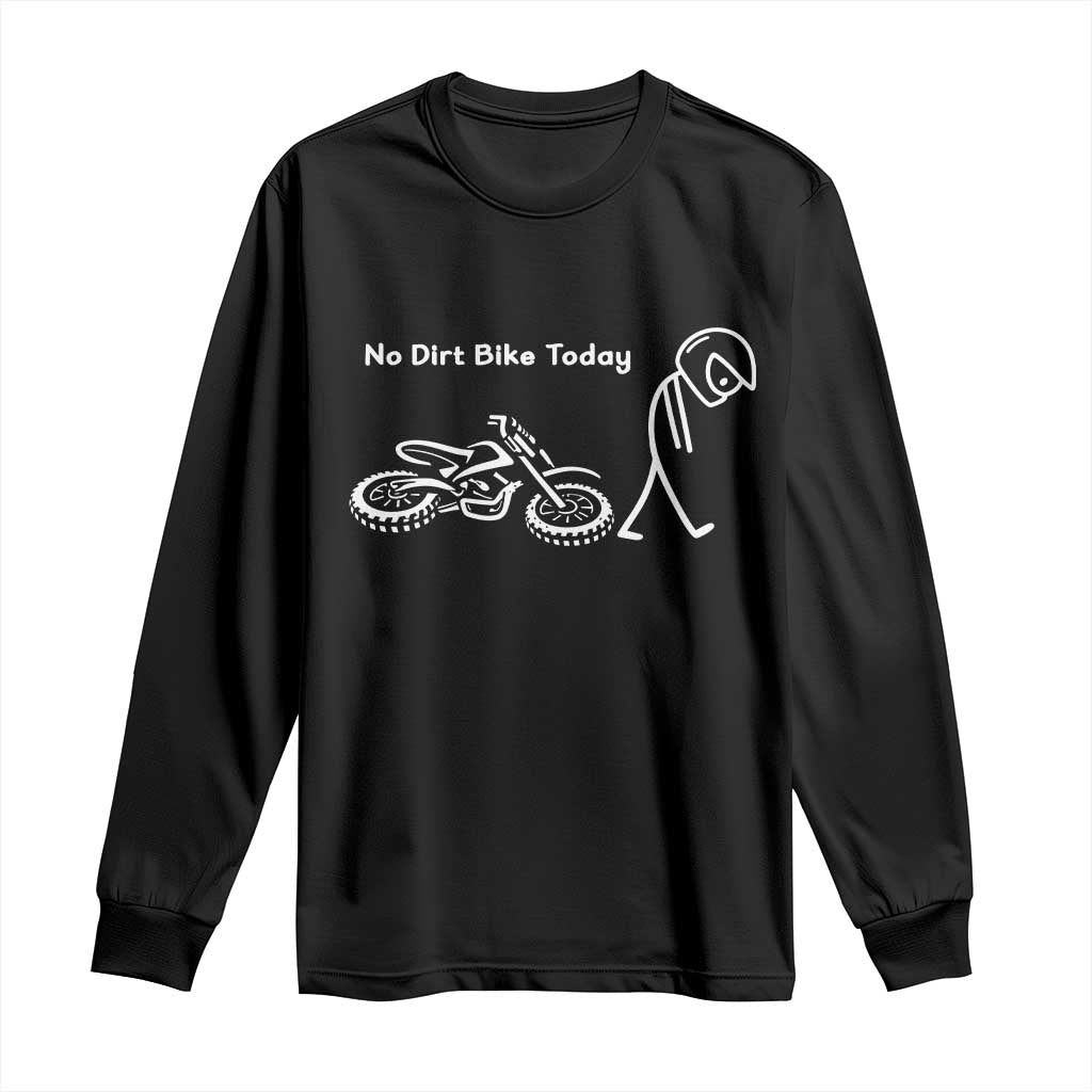 No Dirt Bike Today Long Sleeve Shirt Funny Sad Stickman Figure Motocross Rider