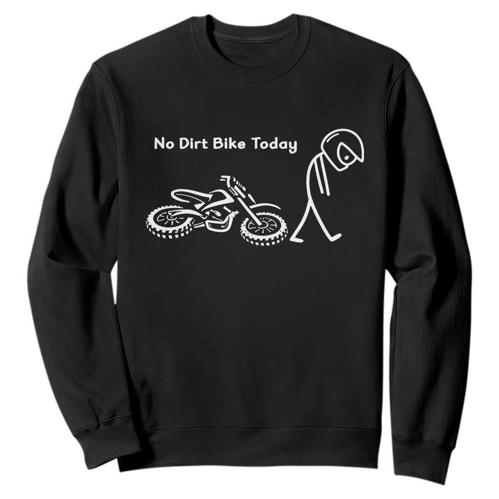 No Dirt Bike Today Sweatshirt Funny Sad Stickman Figure Motocross Rider