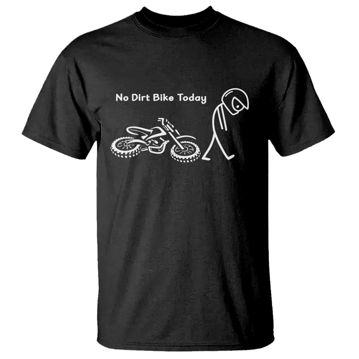 No Dirt Bike Today T Shirt Funny Sad Stickman Figure Motocross Rider