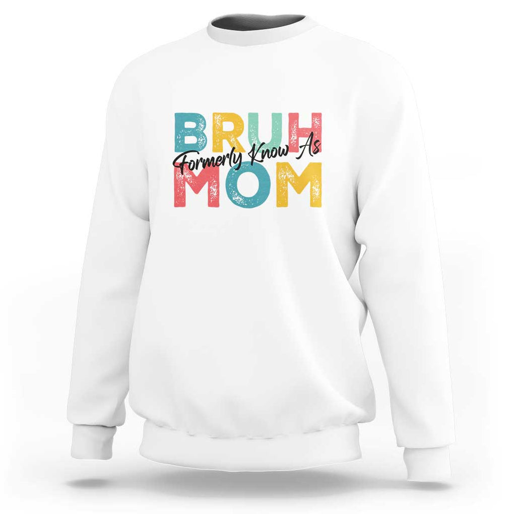 Bruh Formerly Known As Mom Sweatshirt Vintage Mother's Day TS11 White Print Your Wear