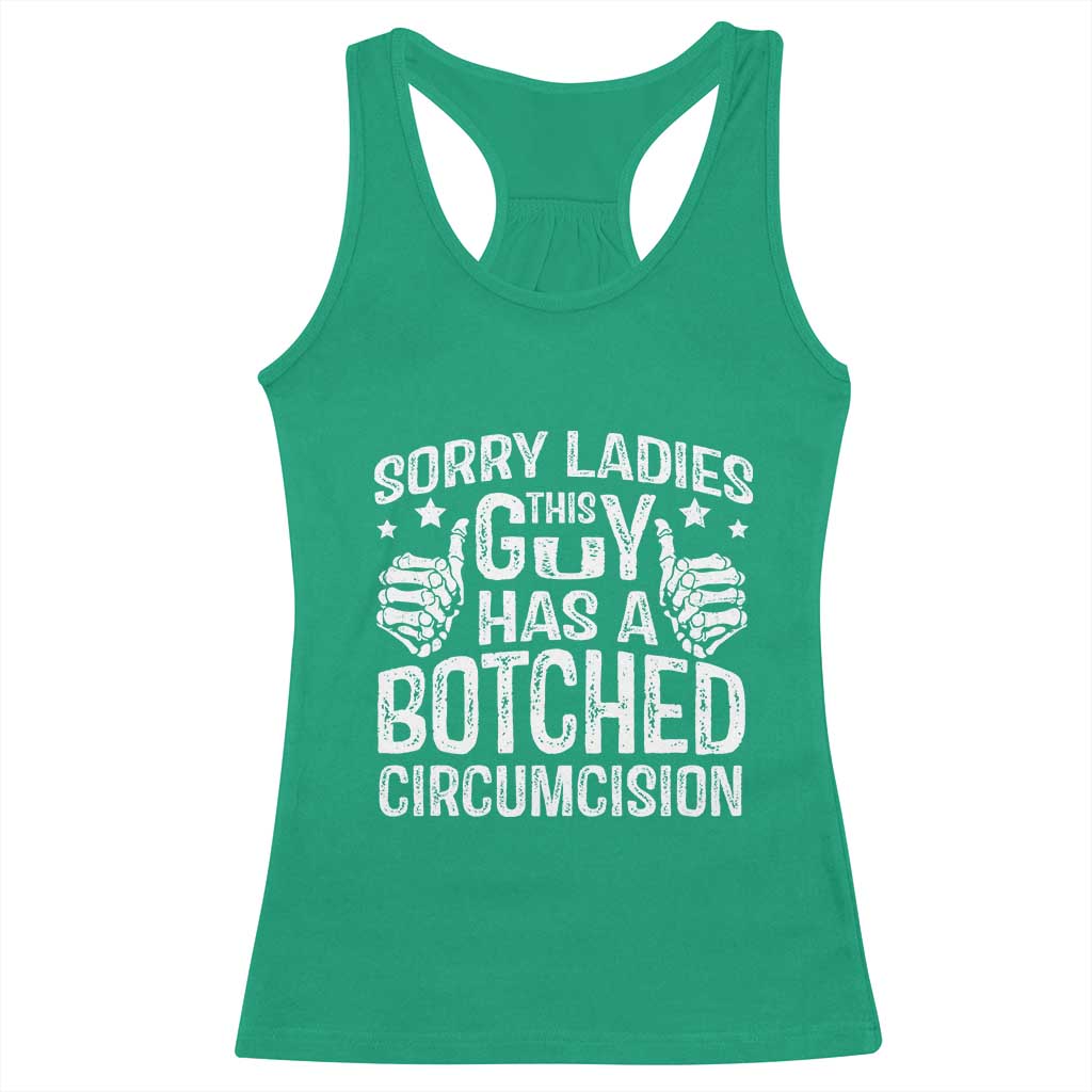 Funny Sorry Ladies This Guy Has A Botched Circumcision Racerback Tank Top TS11 Irish Green Print Your Wear