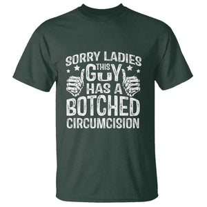Funny Sorry Ladies This Guy Has A Botched Circumcision T Shirt TS11 Dark Forest Green Print Your Wear